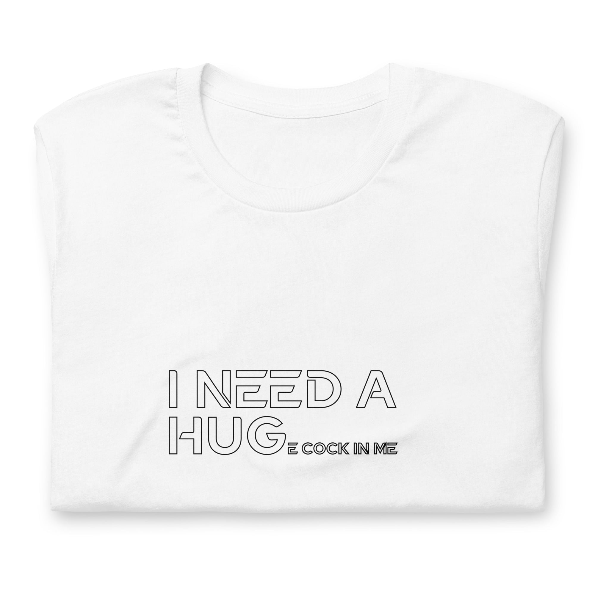 I need a Hug... / T-Shirt